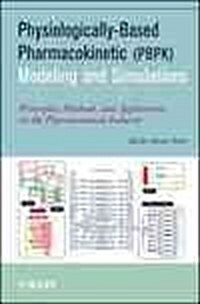 Physiologically-Based Pharmacokinetic (PBPK) Modeling and Simulations: Principles, Methods, and Applications in the Pharmaceutical Industry (Hardcover)