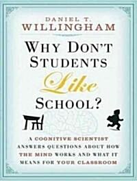 Why Dont Students Like School?: A Cognitive Scientist Answers Questions about How the Mind Works and What It Means for the Classroom (MP3 CD, MP3 - CD)