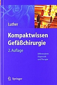 Kompaktwissen Gef癌chirurgie: Differenzierte Diagnostik Und Therapie (Hardcover, 2, 2. Aufl. 2011)