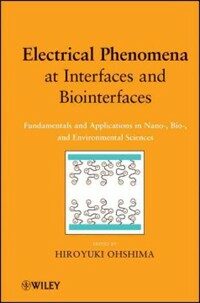 Electrical phenomena at interfaces and biointerfaces : fundamentals and applications in nano-, bio-, and environmental sciences