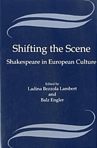 Shifting the Scene: Shakespeare in European Culture (Hardcover)