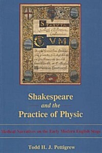 Shakespeare and the Practice of Physic: Medical Narratives on the Early Modern English Stage (Hardcover)