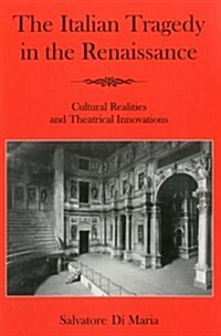 The Italian Tragedy in the Renaissance: Cultural Realities and Theatrical Innovations (Hardcover)