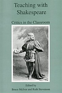 Teaching with Shakespeare: Critics in the Classroom (Hardcover)