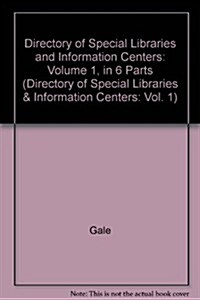 Directory of Special Libraries and Information Centers: Volume 1, in 6 Parts (Paperback, 40)