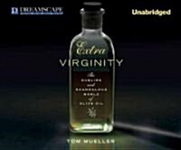 Extra Virginity: The Sublime and Scandalous World of Olive Oil (MP3 CD)
