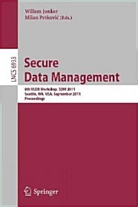 Secure Data Managment: 8th Vldb Workshop, Sdm 2011, Seattle, Wa, USA, September 2, 2011, Proceedings (Paperback, 2011)