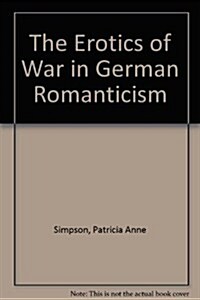 The Erotics of War in German Romanticism (Hardcover)