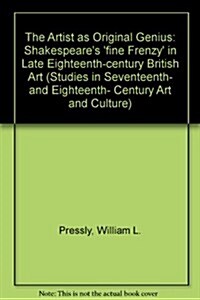 The Artist as Original Genius: Shakespeares Fine Frenzy in Late Eighteenth-Century British Art (Hardcover)