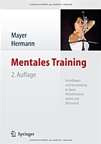 Mentales Training: Grundlagen Und Anwendung in Sport, Rehabilitation, Arbeit Und Wirtschaft (Hardcover, 2, 2. Aufl. 2011)