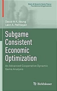 Subgame Consistent Economic Optimization: An Advanced Cooperative Dynamic Game Analysis (Hardcover, 2012)