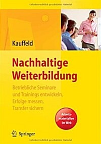 Nachhaltige Weiterbildung: Betriebliche Seminare Und Trainings Entwickeln, Erfolge Messen, Transfer Sichern (Hardcover)