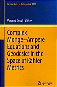Complex Monge-Amp?e Equations and Geodesics in the Space of K?ler Metrics (Paperback, 2012)