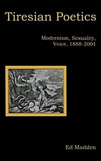 Tiresian Poetics: Modernism, Sexuality, Voice, 1888-2001 (Hardcover)