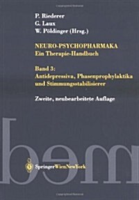 Neuro-Psychopharmaka Ein Therapie-Handbuch: Band 3: Antidepressiva, Phasenprophylaktika Und Stimmungsstabilisierer (Hardcover, 2., Neu Bearb.)