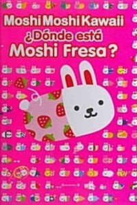 Moshi Moshi Kawaii. Donde Esta Moshi Fresa? (Hardcover)