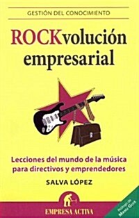 Rock-Volucion Empresarial: Lecciones del Mundo de la Musica Para Directivos y Emprendedores (Paperback)