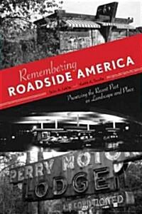 Remembering Roadside America: Preserving the Recent Past as Landscape and Place (Paperback)