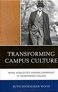 Transforming Campus Culture: Frank Aydelottes Honors Experiment at Swarthmore College (Hardcover)