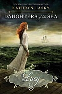 Lucy (Daughters of the Sea #3): Volume 3 (Hardcover)