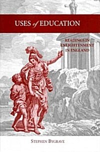 Uses of Education: Readings in Enlightenment in England (Hardcover)