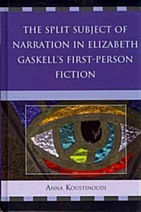 The Split Subject of Narration in Elizabeth Gaskells First Person Fiction (Hardcover)