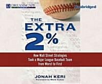 The Extra 2%: How Wall Street Strategies Took a Major League Bas (MP3 CD)