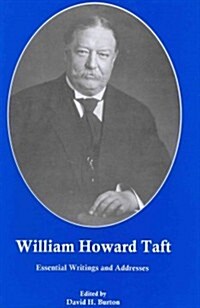 William Howard Taft: Essential Writings and Addresses (Hardcover)