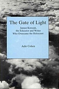 The Gate of Light: Janusz Korczak, the Educator and Writer Who Overcame the Holocaust (Hardcover)