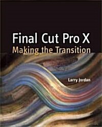Final Cut Pro X: Making the Transition (Paperback)