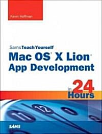 Sams Teach Yourself Mac OS X Lion App Development in 24 Hours (Paperback)