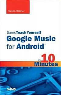 Sams Teach Yourself Google Music for Android in 10 Minutes (Paperback)