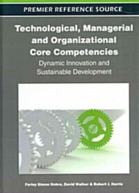 Technological, Managerial and Organizational Core Competencies: Dynamic Innovation and Sustainable Development                                         (Hardcover)