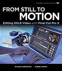 From Still to Motion: Editing Dslr Video with Final Cut Pro X (Paperback)