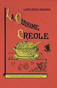 La Cuisine Creole (Trade): A Collection of Culinary Recipes from Leading Chefs and Noted Creole Housewives, Who Have Made New Orleans Famous for (Paperback)