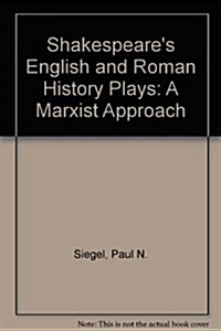 Shakespeares English and Roman History Plays: A Marxist Approach (Hardcover)