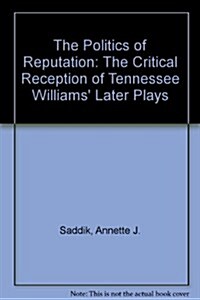 The Politics of Reputation: The Critical Reception of Tennessee Williams Later Plays (Hardcover)