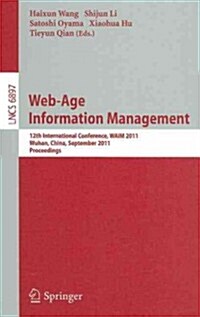 Web-Age Information Management: 12th International Conference, WAIM 2011, Wuhan, China, September 14-16, 2011, Proceedings (Paperback)