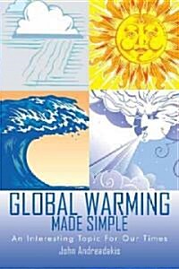 Global Warming Made Simple: An Interesting Topic for Our Times (Paperback)