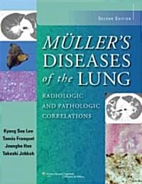 Mullers Diseases of the Lung: Radiologic and Pathologic Correlations (Hardcover, 2)