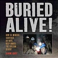 Buried Alive!: How 33 Miners Survived 69 Days Deep Under the Chilean Desert (Hardcover)