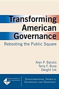 Transforming American Governance: Rebooting the Public Square : Rebooting the Public Square (Paperback)