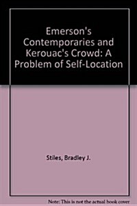 Emersons Contemporaries and Kerouacs Crowd: A Problem of Self-Location (Hardcover)