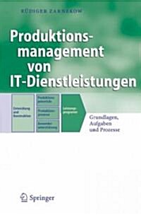 Produktionsmanagement Von It-Dienstleistungen: Grundlagen, Aufgaben Und Prozesse (Hardcover, 2007)