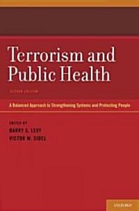 Terrorism and Public Health: A Balanced Approach to Strengthening Systems and Protecting People (Hardcover, 2)