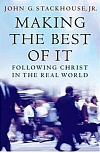 Making the Best of It: Following Christ in the Real World (Paperback)