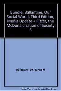 Our Social World, 3rd Ed. + the Mcdonaldization of Society, 6th Ed. (Paperback)