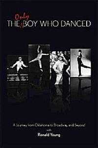 The Only Boy Who Danced: A Journey from Oklahoma to Broadway and Beyond (Paperback)