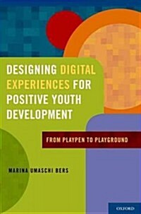 Designing Digital Experiences for Positive Youth Development: From Playpen to Playground (Hardcover)
