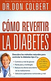 C?o Revertir La Diabetes: Descubra Los M?odos Naturales Para Controlar La Diabetes Tipo 2 (Paperback)